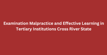 Examination Malpractice and Effective Learning in Tertiary Institutions Cross River State pdf