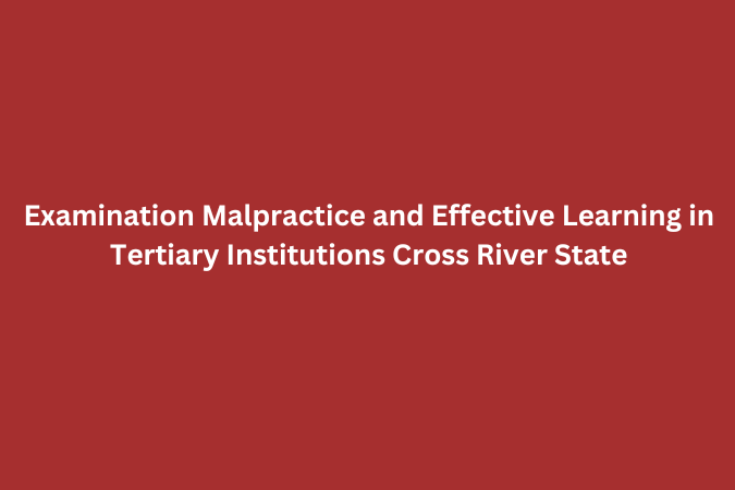 Examination Malpractice and Effective Learning in Tertiary Institutions Cross River State pdf